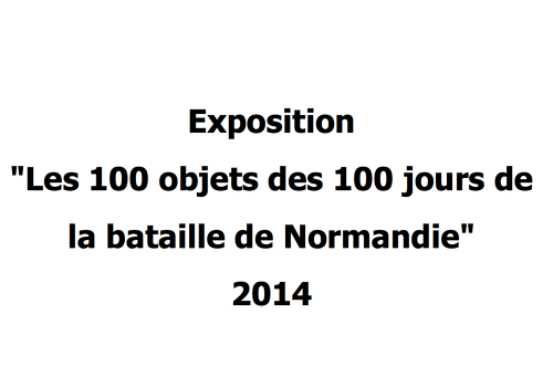 Exposition "Les 100 objets des 100 jours de la bataille Normandie" - 2014
